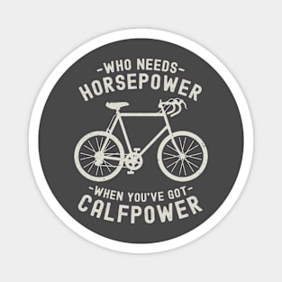 Who Needs Horsepower When You've Got Calfpower | Funny Cycling Magnet